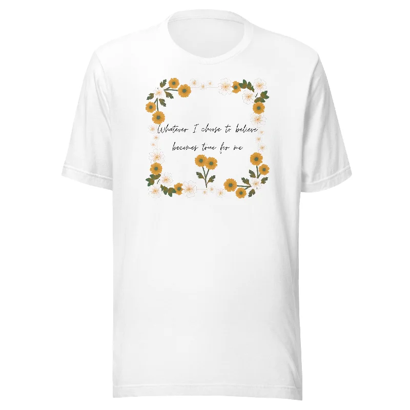 Whatever I Choose To Believe Becomes True For Me Unisex t-shirt Front Pockets Side Pockets Patch Pockets Whatever I Choose To Believe Becomes True For Me Unisex t-shirt Front Pockets Side Pockets Patch Pockets